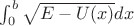 $\int_{0}^{b} \sqrt {E-U(x)}dx$