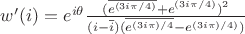 $w'(i) = e^{i\theta}{\frac{(\overline{e^{(3i\pi/4)}} + e^{(3i\pi/4)})^2}{(i - \overline{i})(\overline{e^{(3i\pi)/4}} - e^{(3i\pi)/4)})}}$