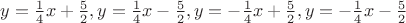 $y=\frac{1}{4}x+\frac{5}{2},y=\frac{1}{4}x-\frac{5}{2},y=-\frac{1}{4}x+\frac{5}{2},y=-\frac{1}{4}x-\frac{5}{2}$