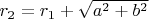 $r_2 = r_1 + \sqrt{a^2 + b^2}$
