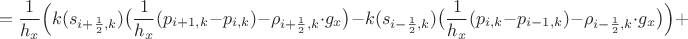 $$=\frac1{h_x}\Big(k(s_{i+\frac12,k})\big(\frac1{h_x}(p_{i+1,k}-p_{i,k})-\rho_{i+\frac12,k}\cdot g_x\big)-k(s_{i-\frac12,k})\big(\frac1{h_x}(p_{i,k}-p_{i-1,k})-\rho_{i-\frac12,k}\cdot g_x\big)\Big)+$$