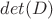 $det(D)$
