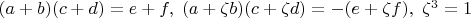$(a+b)(c+d) = e+f,\; (a + \zeta b) (c + \zeta d) = -(e + \zeta f),\; \zeta^3 = 1$