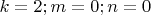 $ k=2 ; m=0; n=0 $
