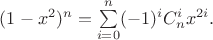 $(1-x^2)^n=\sum\limits_{i=0}^{n}(-1)^iC_n^ix^{2i}.$