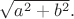 $\sqrt {a^2+b^2}.$