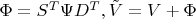 $\Phi = S^T\Psi D^T, \tilde V = V+\Phi$