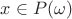 $x\in P(\omega)$ $x\in P(\omega)$