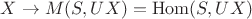 $X\to M(S,UX)=\mathrm{Hom}(S,UX)$