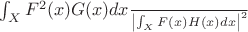 \frac{\int_{X}F^2(x) G(x) dx } { \left | \int_{X}F(x) H(x) dx \right | ^2}