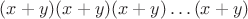 $(x+y)(x+y)(x+y)\dots(x+y)$