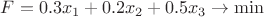 $F = 0.3x_1 + 0.2x_2 + 0.5x_3 \to \min$