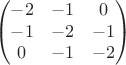 $$\begin{pmatrix}
-2 &  -1 & 0\\
 -1 &  -2 & -1 \\
 0 & -1 & -2
\end{pmatrix}$$