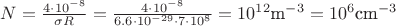 $N = \tfrac{4\cdot 10^{-8}}{\sigma R} =  \tfrac{4\cdot 10^{-8}}{6.6\cdot 10^{-29}\cdot7\cdot 10^8} = 10^{12} \text{m}^{-3} = 10^6 \text{cm}^{-3}$