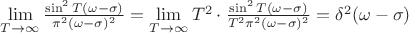 \lim\limits_{T\rightarrow \infty}\frac{\sin^2 T(\omega-\sigma)}{\pi^2 (\omega-\sigma)^2} = \lim\limits_{T\rightarrow \infty}T^2\cdot\frac{\sin^2 T(\omega-\sigma)}{T^2\pi^2 (\omega-\sigma)^2} = \delta^2(\omega-\sigma)