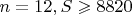 $n=12, S \geqslant 8820$