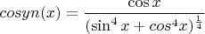 $cosyn(x)=\dfrac{\cos x}{(\sin^4{x}+cos^4{x})^{\frac14}}$