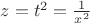 $z = t^2 = \frac 1{x^2}$