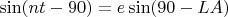 $\sin(nt - 90) = e \sin(90 - LA)$