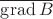 $\overline{\operatorname{grad}B}$