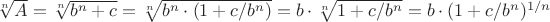 $\sqrt[n] A = \sqrt[n]{b^n +c} = \sqrt[n]{b^n \cdot (1 + c/b^n)} = b \cdot \sqrt[n]{1+c/b^n} = b \cdot (1 + c/b^n)^{1/n}$