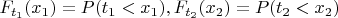 $F_{t_1}(x_1)=P(t_1<x_1), F_{t_2}(x_2)=P(t_2<x_2)$