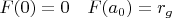 $F(0)=0\quad F(a_0)=r_g$