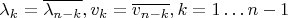 $\lambda_k = \overline{\lambda_{n-k}}, v_k = \overline{v_{n-k}}, k = 1 \dots n - 1$