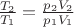 $\frac{T_2}{T_1}=\frac{p_2V_2}{p_1V_1}$