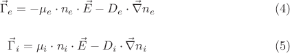 % electron flux
$$
\vec{\Gamma}_e = - \mu_e \cdot n_e \cdot \vec{E} - D_e \cdot \vec{\nabla} n_e \eqno (4)
$$

% ion flux
$$
\vec{\Gamma}_i =  \mu_i \cdot n_i \cdot \vec{E} - D_i \cdot \vec{\nabla} n_i \eqno (5)
$$