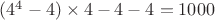 $(4^4-4) \times 4-4-4=1000$ $(4^4-4) \times 4-4-4=1000$