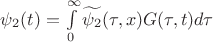 $\[{\psi _2}(t) = \int\limits_0^\infty  {\widetilde {{\psi _2}}(\tau ,x)G(\tau ,t)d\tau } \]$