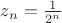 $z_n=\frac 1{2^n}$