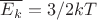 $\overline{E_k} =3/2kT$