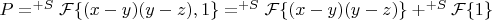 $P=^{+S}\mathcal{F}\{(x-y)(y-z),1\}=^{+S}\mathcal{F}\{(x-y)(y-z)\}+^{+S}\mathcal{F}\{1\}$