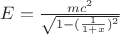 $E = \frac{mc^2}{\sqrt{{1 -  (\frac{1}{1 + x})^2}}}$