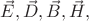 $\vec{E}, \vec{D}, \vec{B}, \vec{H},$
