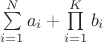 $\sum\limits_{i=1}^{N} a_i + \prod\limits_{i=1}^{K} b_i$