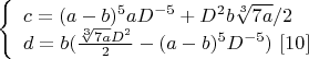 $\left\{
\begin{array}{lcl}
 c=(a-b)^5aD^{-5}+D^2b\sqrt[3]{7a}/2\\
 d=b(\frac{\sqrt[3]{7a}D^2}{2}-(a-b)^5D^{-5}) \ \eqno[10]\\
\end{array}
\right.$