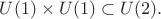 $U(1)\times U(1)\subset U(2).$