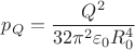 $$p_{Q}=\dfrac{Q^{2}}{32\pi^{2}\varepsilon_{0}R_{0}^{4}}$$