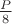 $\frac{P}{8}$