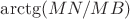 $\arctg(MN/MB)$