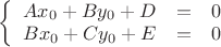 $\left\{
\begin{array}{rcl}
Ax_0+By_0+D &=&0 \\
Bx_0+Cy_0+E &=&0 \\
\end{array}
\right.$