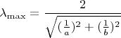 $\lambda_{\max}=\dfrac{2}{\sqrt{(\frac {1}{a})^2+(\frac{1}{b})^2}}$
