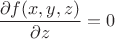 $\displaystyle{\partial f(x,y,z)\over\partial z}=0$ $\displaystyle{\partial f(x,y,z)\over\partial z}=0$