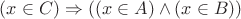 $(x \in C) \Rightarrow ((x \in A) \wedge (x \in B))