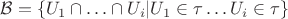 $\mathcal{B}=\{U_1\cap\ldots\cap U_i|U_1\in\tau\ldots U_i\in\tau\}$
