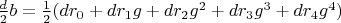 $\frac{d}{2} b=\frac{1}{2} (d r_0+d r_1 g+d r_2 g^2+d r_3 g^3+d r_4 g^4)$