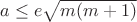 $a\le e\sqrt{m(m+1)}$ $a\le e\sqrt{m(m+1)}$